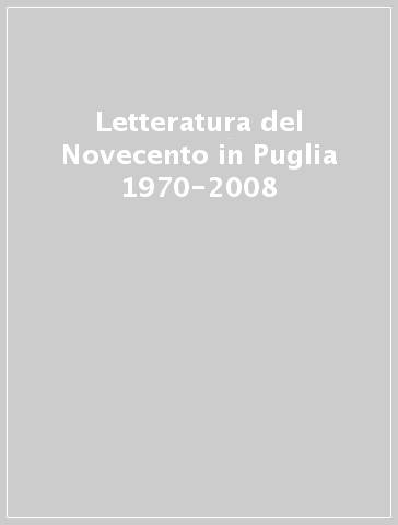 Letteratura del Novecento in Puglia 1970-2008