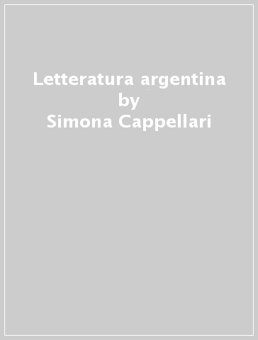 Letteratura argentina - Simona Cappellari - Giorgio Colombo