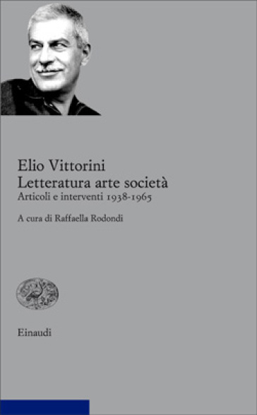 Letteratura arte società. Articoli e interventi 1938-1965. 2. - Elio Vittorini