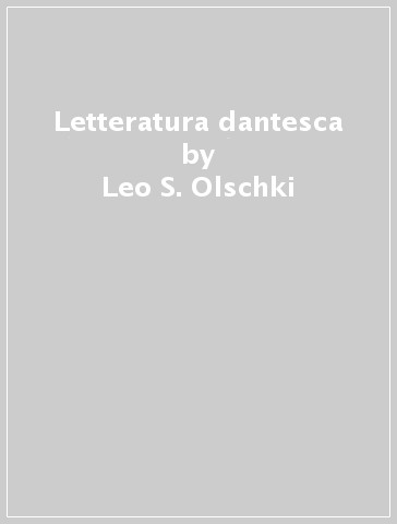 Letteratura dantesca - Leo S. Olschki