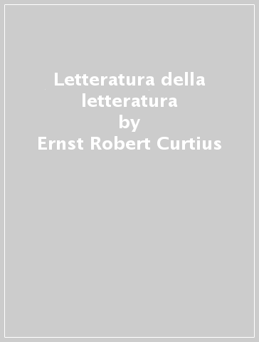 Letteratura della letteratura - Ernst Robert Curtius