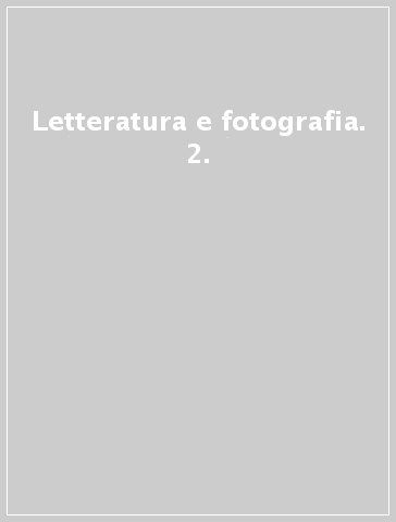 Letteratura e fotografia. 2.