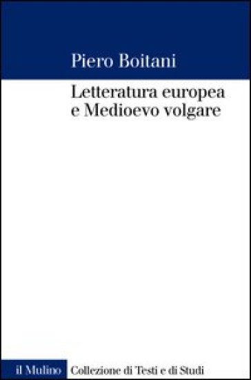 Letteratura europea e Medioevo volgare - Piero Boitani
