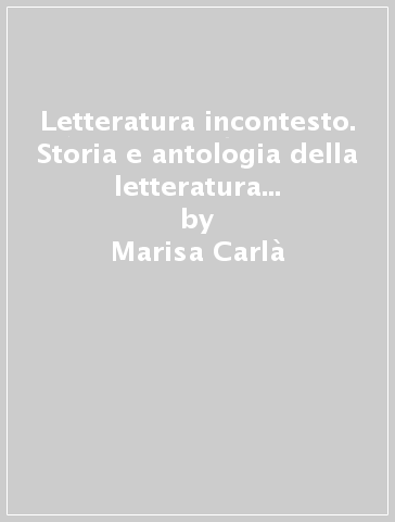 Letteratura incontesto. Storia e antologia della letteratura italiana. Metodi e strumenti. Per le Scuole superiori. Con ebook. Con espansione online. Vol. 1 - Marisa Carlà - Alfredo Sgroi