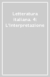 Letteratura italiana. 4: L Interpretazione