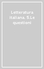 Letteratura italiana. 5.Le questioni