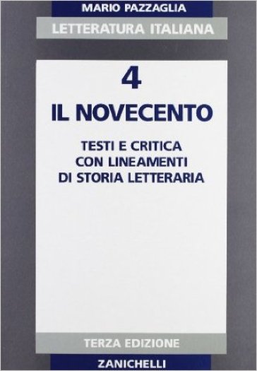 Letteratura italiana. Per i Licei e gli Ist. Magistrali. Con espansione online. 4: Il Novecento - Mario Pazzaglia
