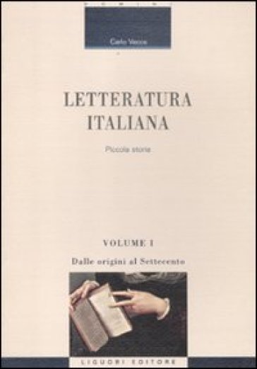 Letteratura italiana. Piccola storia. 1: Dalle origini al Settecento - Carlo Vecce