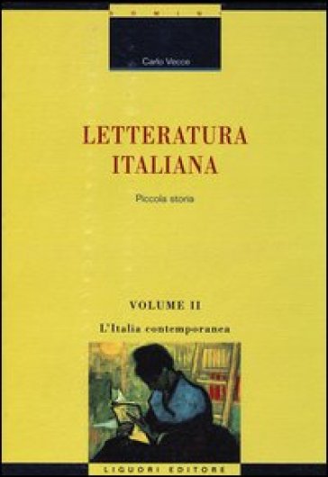 Letteratura italiana. Piccola storia. 2: L'Italia contemporanea - Carlo Vecce