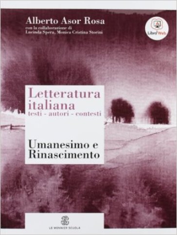 Letteratura italiana. Testi autori contesti. Con espansione online. Per le Scuole superiori. 2.Umanesimo e Rinascimento - Alberto Asor Rosa