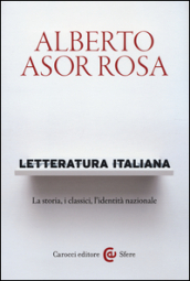 Letteratura italiana. La storia, i classici, l identità nazionale
