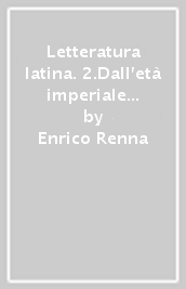 Letteratura latina. 2.Dall età imperiale alle soglie del Medioevo