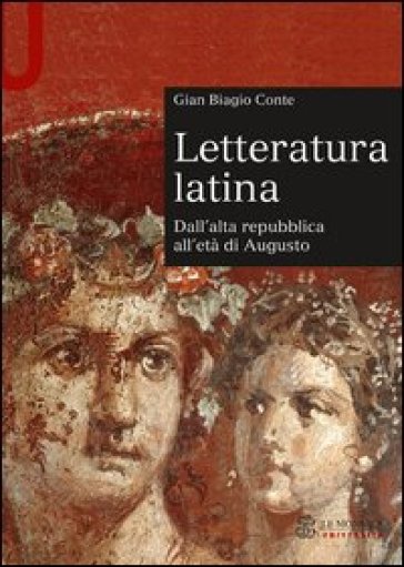 Letteratura latina. Dall'alta repubblica all'età di Augusto - Gian Biagio Conte