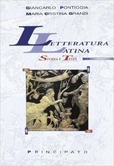 Letteratura latina. Storia e testi. Per le Scuole superiori - Giancarlo Pontiggia - M. Cristina Grandi