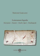 Letteratura liquida. Narrazioni, fumetti, giochi e sport, paralimpiadi