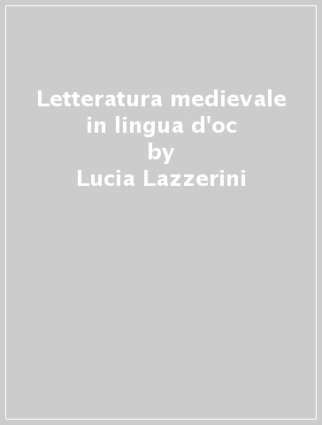 Letteratura medievale in lingua d'oc - Lucia Lazzerini