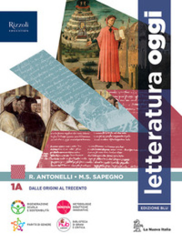 Letteratura oggi. Con Comunicare oggi. Per le Scuole superiori. Con e-book. Con espansione online. Vol. 1A - Roberto Antonelli - Maria Serena Sapegno