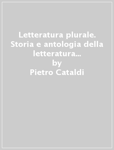 Letteratura plurale. Storia e antologia della letteratura italiana nel quadro della civiltà internazionale . Con Liberi di scrivere. Per il triennio delle Scuole superiori. Con e-book. Con espansione online. Vol. 1 - Pietro Cataldi - Elena Angioloni - Sara Panichi