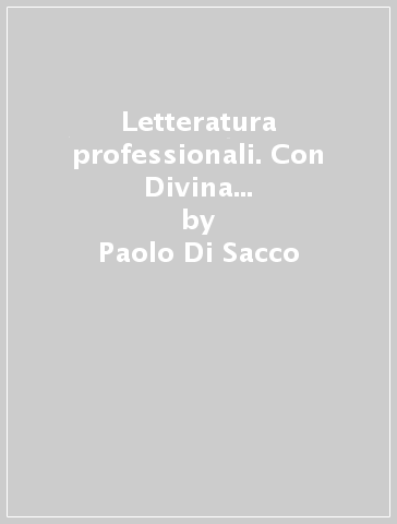 Letteratura professionali. Con Divina commedia. Per le Scuole superiori. Con e-book. Con espansione online. 1. - Paolo Di Sacco | 