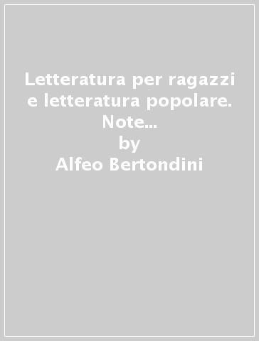 Letteratura per ragazzi e letteratura popolare. Note di psicopedagogia della lettura - Alfeo Bertondini