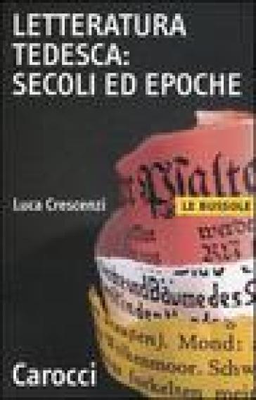 Letteratura tedesca: secoli ed epoche - Luca Crescenzi