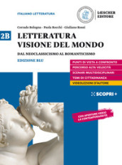 Letteratura visione del mondo. Per il triennio delle Scuole superiori. Con e-book. Con espansione online. Vol. 2B: Dal Neoclassicismo al Romanticismo