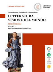 Letteratura visione del mondo. Ediz. rossa. Con Strumenti per l esposizione orale, Antologia della Commedia. Per le Scuole superiori. Con e-book. Con espansione online. Vol. 1: Dalle origini alla Controriforma