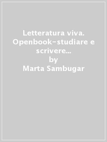 Letteratura viva. Openbook-studiare e scrivere con metodo. Per le Scuole superiori. Con e-book. Con espansione online. 1: Dalle origini all'età della controriforma - Marta Sambugar - Gabriella Sala