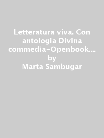 Letteratura viva. Con antologia Divina commedia-Openbook. Per le Scuole superiori. Con e-book. Con espansione online. 1: Dalle origini all'età della controriforma - Marta Sambugar - Gabriella Sala