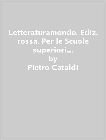 Letteraturamondo. Ediz. rossa. Per le Scuole superiori. Con e-book. Con 2 espansioni online. Con Libro: Il presente. Vol. 3: Il secondo Ottocento e il Novecento - Pietro Cataldi - Elena Angioloni - Sara Panichi