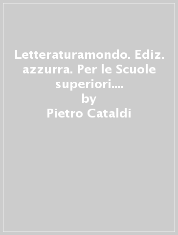 Letteraturamondo. Ediz. azzurra. Per le Scuole superiori. Con e-book. Con 2 espansioni online. Con Libro: Scrittura-Scuola&Lavoro-Percorsi. 1: Dalle origini al Rinascimento - Pietro Cataldi - Elena Angioloni - Sara Panichi