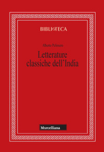 Letterature classiche dell'India. Nuova ediz. - Alberto Pelissero