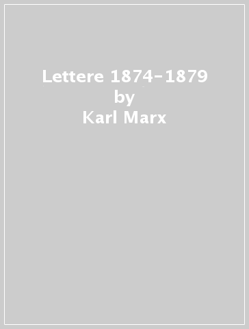 Lettere 1874-1879 - Karl Marx - Friedrich Engels