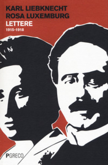 Lettere 1915-1918 - Karl Liebknecht - Rosa Luxemburg