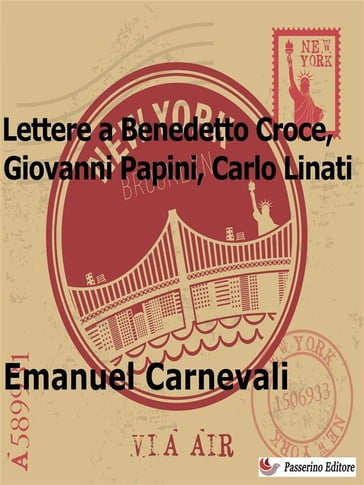 Lettere a Benedetto Croce, Giovanni Papini e Carlo Linati - Emanuel Carnevali