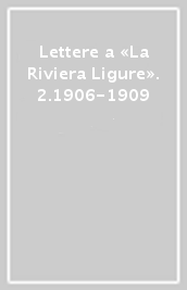Lettere a «La Riviera Ligure». 2.1906-1909