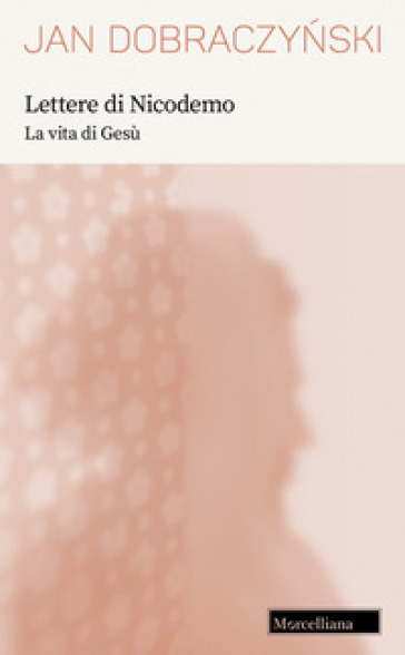 Lettere di Nicodemo. La vita di Gesù. Nuova ediz. - Jan Dobraczynski