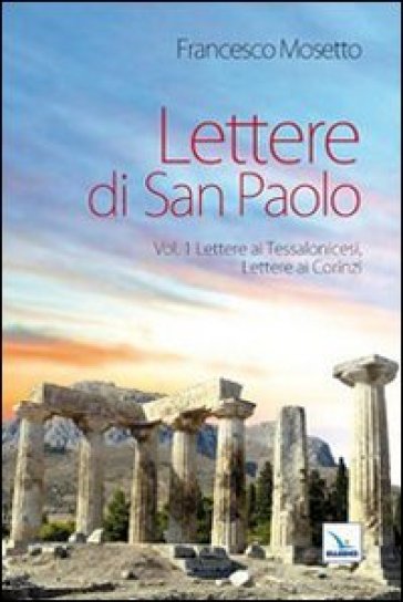 Lettere di San Paolo. 1: Lettere ai Tessalonicesi. Lettere ai Corinzi - Francesco Mosetto