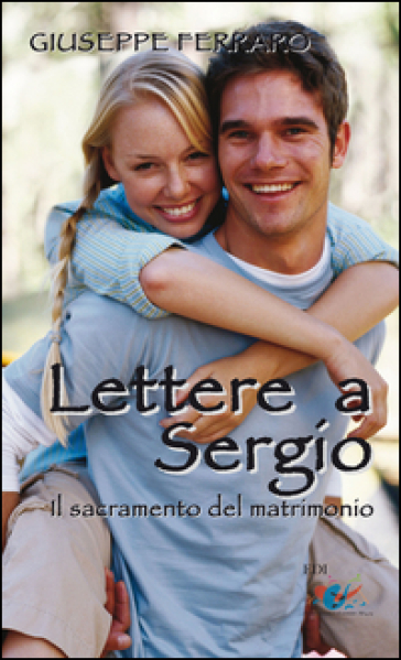 Lettere a Sergio. Il sacramento del matrimonio - Giuseppe Ferraro