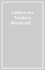 Lettere tra Teodoro Monticelli e Paolo D