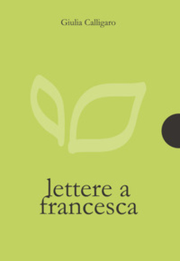 Lettere a Francesca - Giulia Calligaro