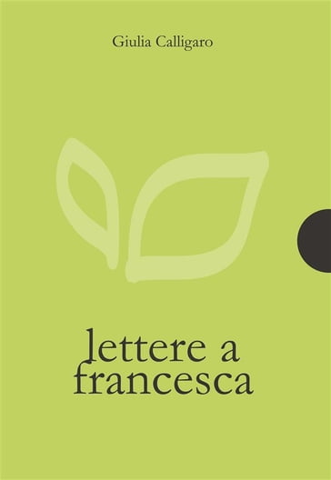 Lettere a Francesca - Giulia Calligaro