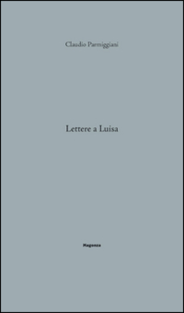 Lettere a Luisa - Claudio Parmiggiani