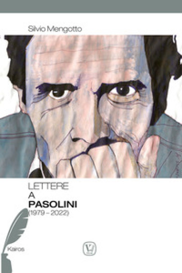 Lettere a Pasolini (1979-2022) - Silvio Mengotto