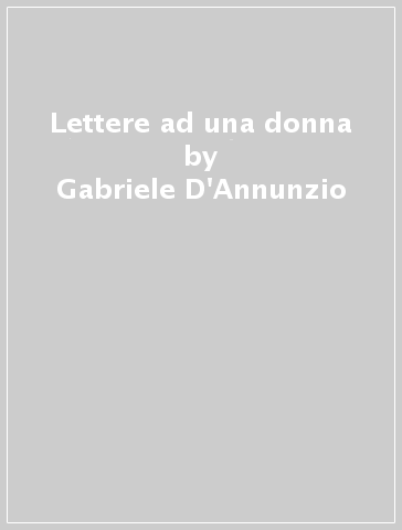 Lettere ad una donna - Gabriele D