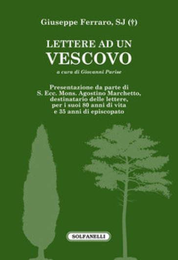 Lettere ad un vescovo. (S. Ecc. Mons. Agostino Marchetto) - Giuseppe Ferraro