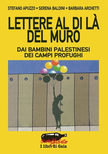 Lettere al di là del muro - Barbara Archetti - Serena Baldini - Stefano Apuzzo