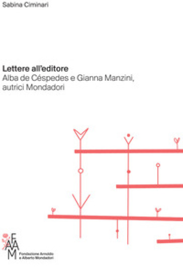 Lettere all'editore. Alba de Céspedes e Gianna Manzini, autrici Mondadori - Sabina Ciminari