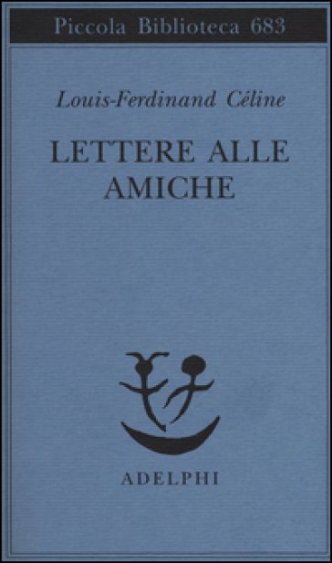 Lettere alle amiche - Louis-Ferdinand Céline