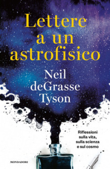 Lettere a un astrofisico. Riflessioni sulla vita, sulla scienza e sul cosmo - Neil deGrasse Tyson